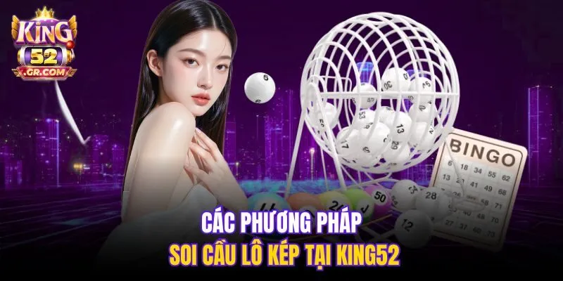 Các phương pháp soi cầu lô kép tại King52