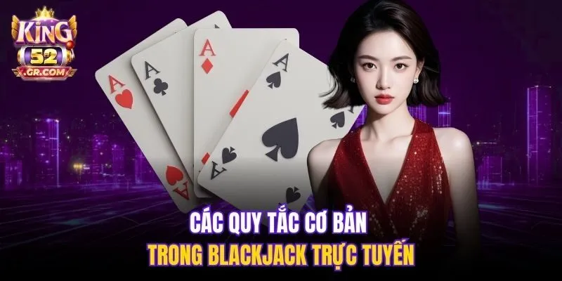 Các quy tắc cơ bản trong Blackjack trực tuyến