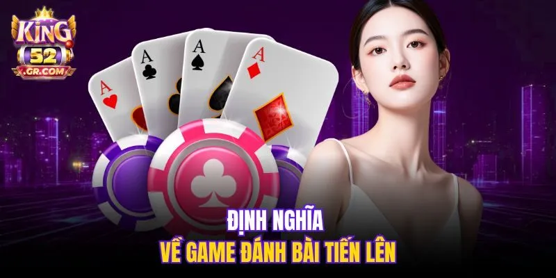Định nghĩa về game đánh bài Tiến Lên
