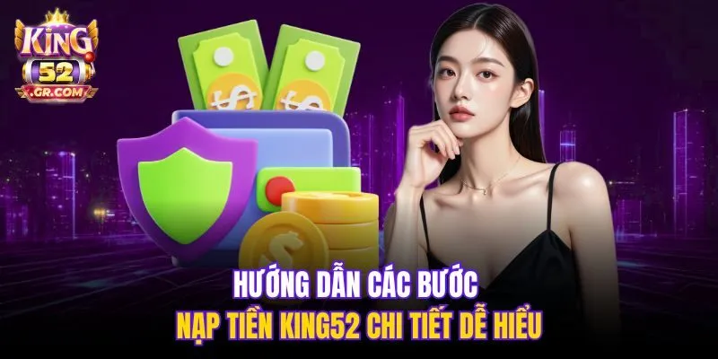 Hướng dẫn các bước nạp tiền King52 chi tiết dễ hiểu
