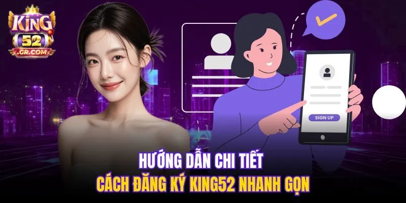 Hướng dẫn chi tiết cách đăng ký King52 nhanh gọn