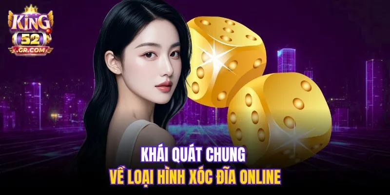 Khái quát chung về loại hình Xóc Đĩa online