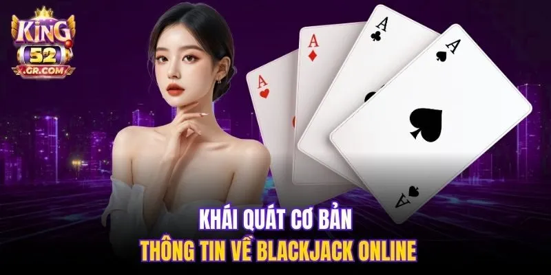 Khái quát cơ bản thông tin về Blackjack online