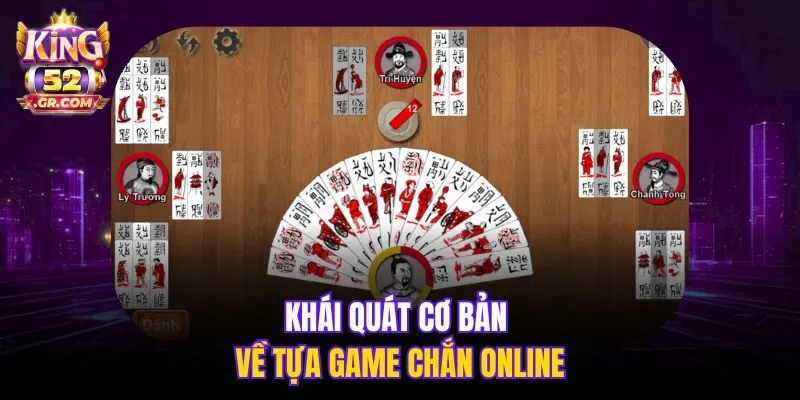 Khái quát cơ bản về tựa game Chắn online