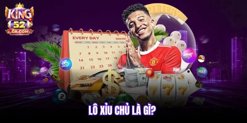Lô xỉu chủ là gì? 
