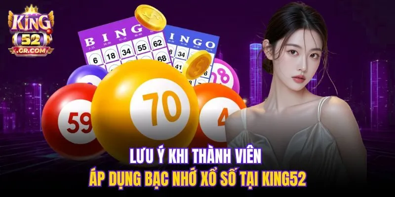 Lưu ý khi thành viên áp dụng bạc nhớ xổ số tại King52
