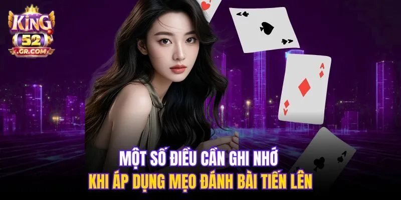 Một số điều cần ghi nhớ khi áp dụng mẹo đánh bài Tiến Lên