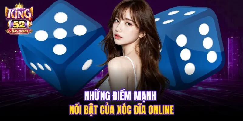 Những điểm mạnh nổi bật của Xóc Đĩa online