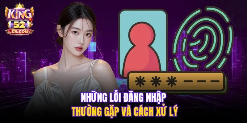 Những lỗi đăng nhập thường gặp và cách xử lý