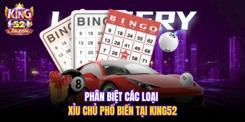 Phân biệt các loại xỉu chủ phổ biến tại King52