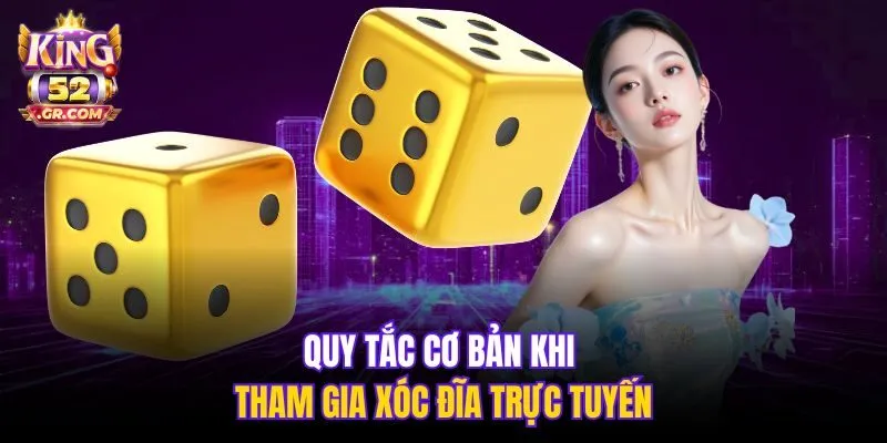 Quy tắc cơ bản khi tham gia Xóc Đĩa trực tuyến