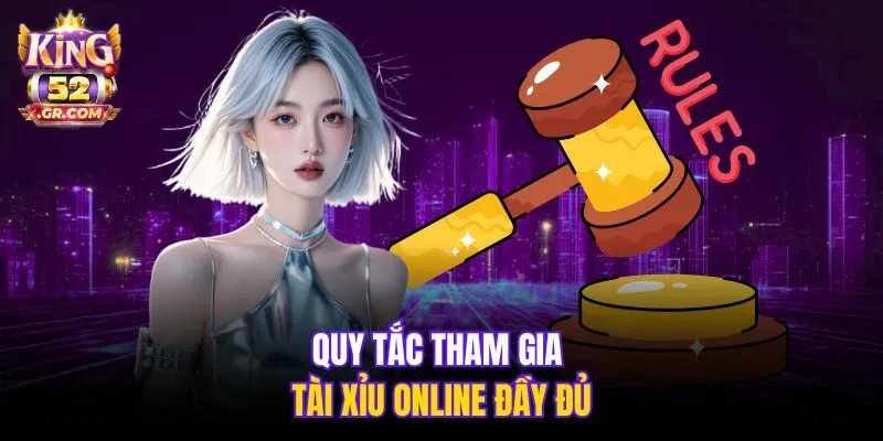 Quy tắc tham gia Tài Xỉu online đầy đủ