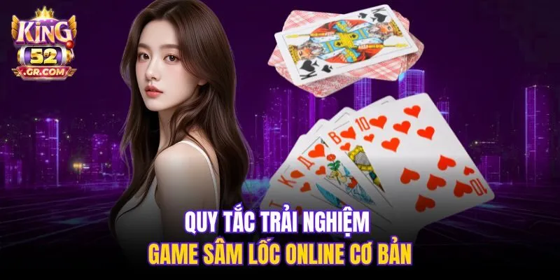 Quy tắc trải nghiệm game Sâm Lốc online cơ bản