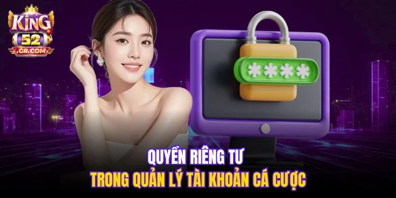 Quyền riêng tư trong quản lý tài khoản cá cược