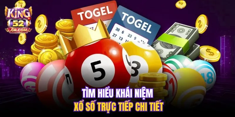 Tìm hiểu khái niệm xổ số trực tiếp chi tiết