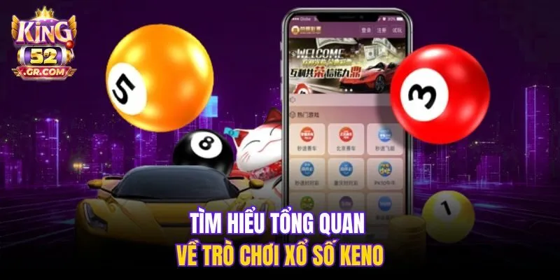 Tìm hiểu tổng quan về trò chơi xổ số Keno