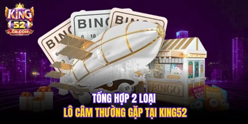 Tổng hợp 2 loại lô câm thường gặp tại King52