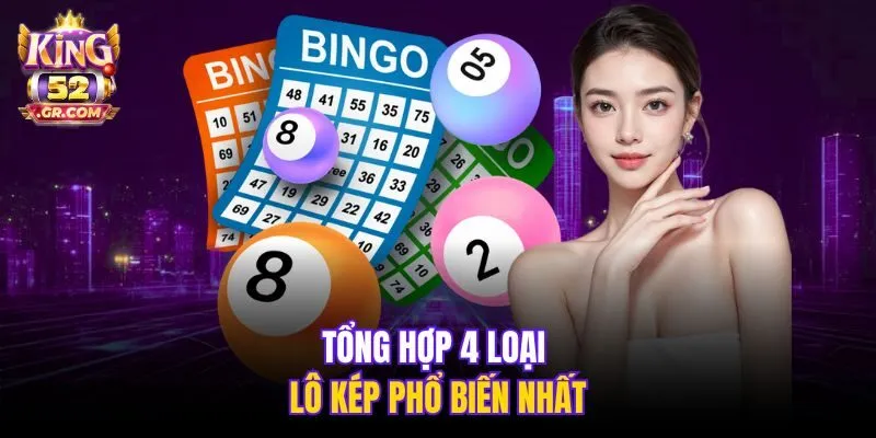 Tổng hợp 4 loại lô kép phổ biến nhất