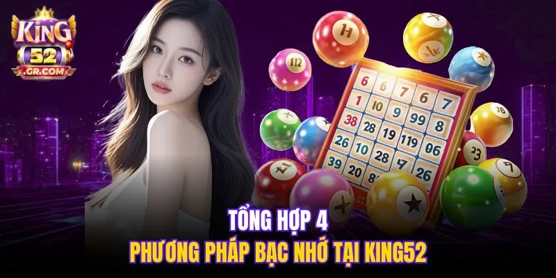 Tổng hợp 4 phương pháp bạc nhớ tại King52