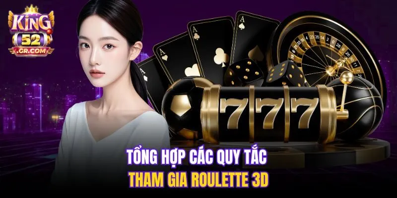 Tổng hợp các quy tắc tham gia Roulette 3D