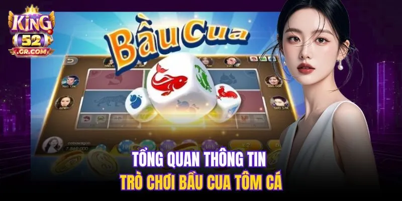 Tổng quan thông tin trò chơi Bầu Cua Tôm Cá