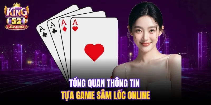 Tổng quan thông tin tựa game Sâm Lốc online