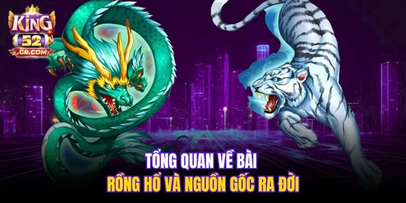 Tổng quan về bài Rồng Hổ và nguồn gốc ra đời